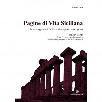 Pagine di vita siciliana. Storie e leggende di Sicilia dalle origini ai nostri giorni. Sicilia centro del mondo conosciuto (Vol. 1)