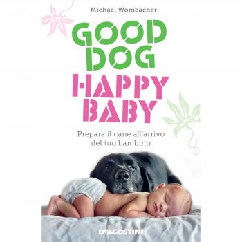 Good dog, happy baby. Prepara il cane all'arrivo del tuo bambino