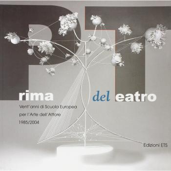 Prima del teatro. Vent'anni di scuola europea per l'arte dell'attore. 1985-2004