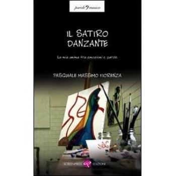 Il satiro danzante. La mia anima tra emozioni e parole