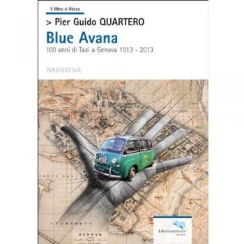 Blue Avana. 100 anni di taxi a Genova 1913-2013