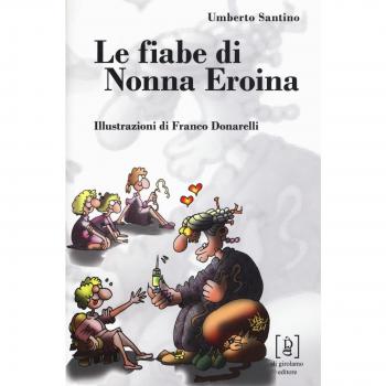 Le fiabe di nonna Eroina. Ediz. illustrata