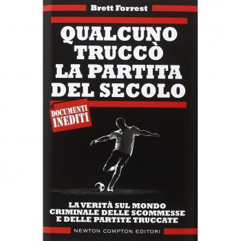 Qualcuno truccò la partita del secolo. La verità sul mondo criminale delle scommesse e delle partite truccate