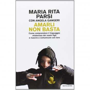 Amarli non basta. Come comprendere il linguaggio misterioso dei nostri figli e riuscire a comunicare con loro