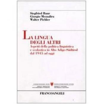 La lingua degli altri. Aspetti della politica linguistica e scolastica in Alto Adige-Südtirol dal 1945 ad oggi