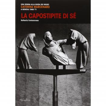 La capostipite di sé. Una donna alla guida dei musei. Caterina Marcenaro a Genova 1948-'71