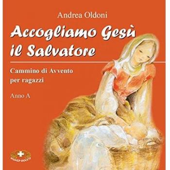 Accogliamo Gesù il Salvatore. Cammino di Avvento per ragazzi. Anno A