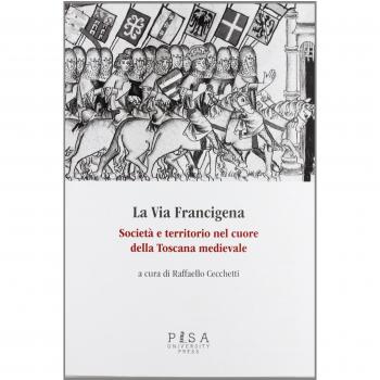 La via Francigena. Società e territorio nel cuore della Toscana medievale