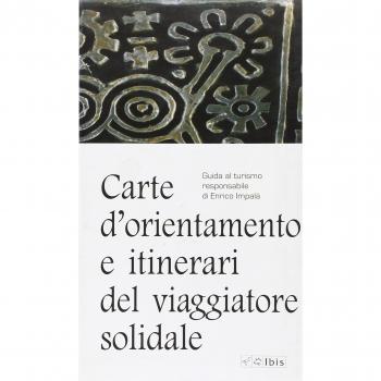 Carte d'orientamento e itinierari del viaggiatore solidale. Guida al turismo responsabie