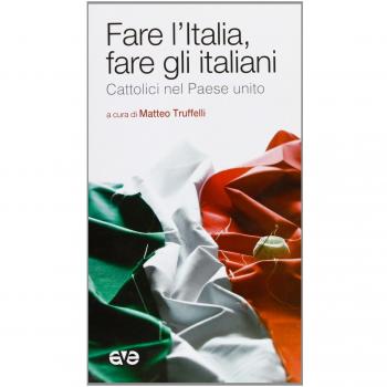Fare l'Italia e fare gli italiani. Cattolici nel Paese unito