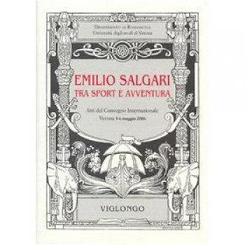 Emilio Salgari tra sport e avventura. Atti del Convegno internazionale (Verona, 2006)