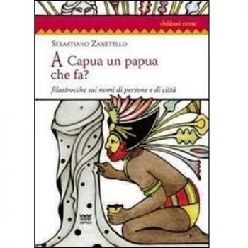 A Capua un papua che fa? Filastrocche sui nomi di persone e di città