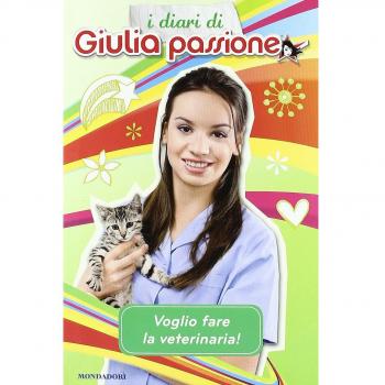 Voglio fare la veterinaria! I diari di Giulia Passione