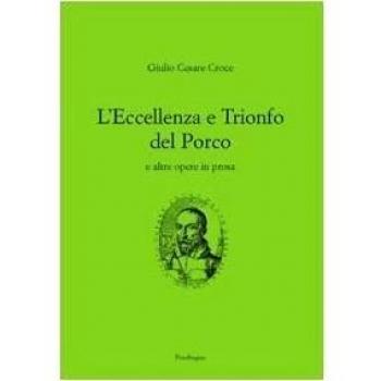L'eccellenza e il trionfo del porco e altre opere in prosa