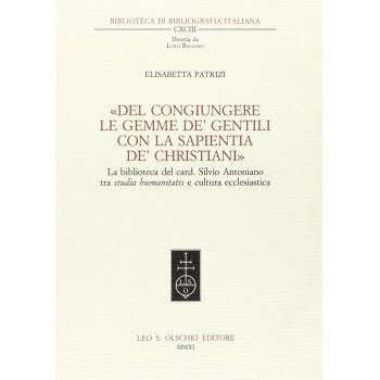 «Del congiungere le gemme de' gentili con la sapientia de'christiani». La biblioteca del card. Silvio Antoniano tra studia humanitatis e cultura ecclesiastica