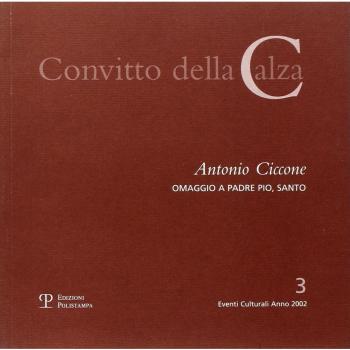 Antonio Ciccone. Omaggio a padre Pio, santo