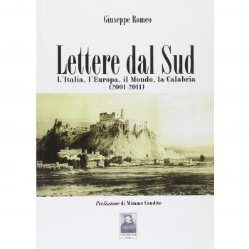 Lettere dal sud. L'Italia, l'Europa, il mondo, la Calabria (2001-2011)