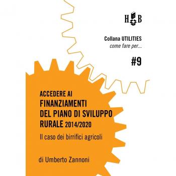Come fare per accedere ai finanziamenti del piano di sviluppo rurale 2014/2020. Il caso dei birrifici agricoli