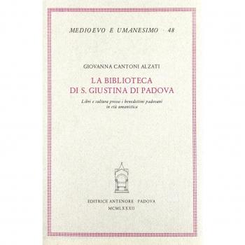 La biblioteca di S. Giustina di Padova. Libri e cultura presso i benedettini padovani in età umanistica