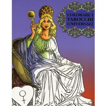 Colorare i tarocchi universali. Ediz. illustrata
