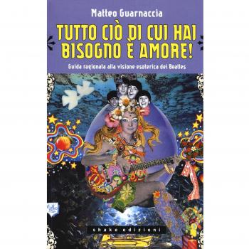 Tutto ciò di cui hai bisogno è amore! Guida ragionata alla visione esoterica dei Beatles