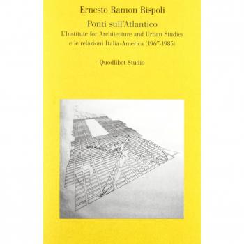 Ponti sull'Atlantico. L'Institute for architecture and urban studies e le relazioni Italia-America (1967-1985)