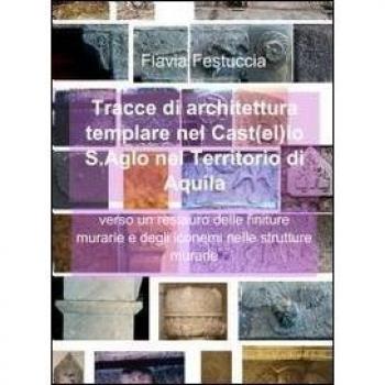Tracce di architettura templare nel castello S. Aglo nel territorio di Aquila