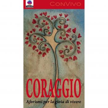 Coraggio. Aforismi per la gioia di vivere