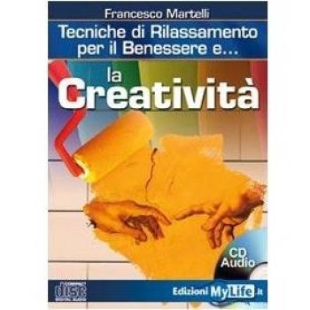 La creatività. Tecniche di rilassamento per il benessere. Con CD Audio