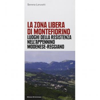 La zona libera di Montefiorino. Luoghi della resistenza nell'Apennino modenese-reggiano