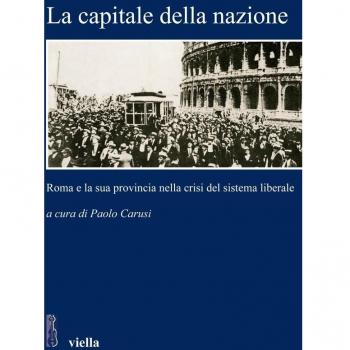 La capitale della nazione. Roma e la sua provincia nella crisi del sistema liberale