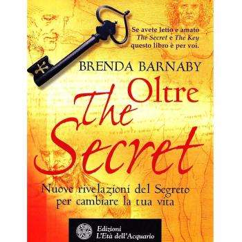 Oltre the secret. Nuove rivelazioni del segreto per cambiare la tua vita