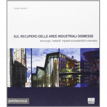 Sul recupero delle aree industriali dismesse. Tecnologie materiali impianti ecosostenibili e innovativi