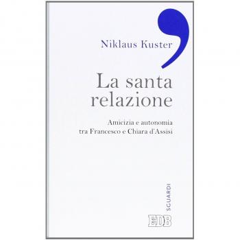 La santa relazione. Amicizia e autonomia tra Francesco e Chiara d'Assisi