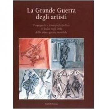 La grande guerra degli artisti. Propaganda e iconografia bellica in Italia negli anni della prima guerra mondiale