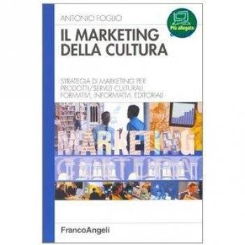 Il marketing della cultura. Strategia di marketing per profotti-servizi culturali, formativi, informativi, editoriali
