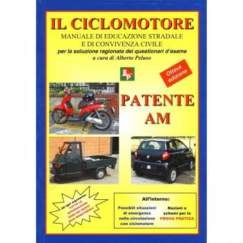 Patente AM. Il ciclomotore. Manuale di educazione stradale e di convivenza civile per la soluzione ragionata dei questionari d'esame
