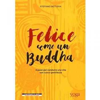 Felice come un buddha. 8 passi per condurre una vita con cura e gentilezza