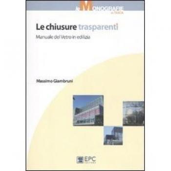 Le chiusure trasparenti. Manuale del vetro in edilizia