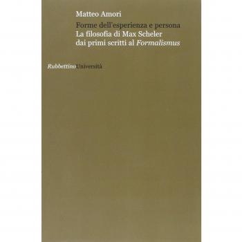 Forme dell'esperienza e persona. La filosofia di Max Scheler dai primi scritti al «Formalismus»
