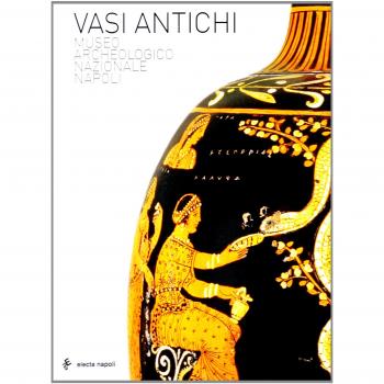 Vasi antichi. Museo Archeologico Nazionale di Napoli. Ediz. illustrata