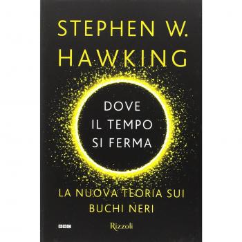 Dove il tempo si ferma. La nuova teoria sui buchi neri