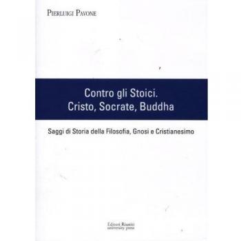 Contro gli stoici: Cristo, Socrate, Buddha. Saggi di storia della filosofia, gnosi e cristianesimo