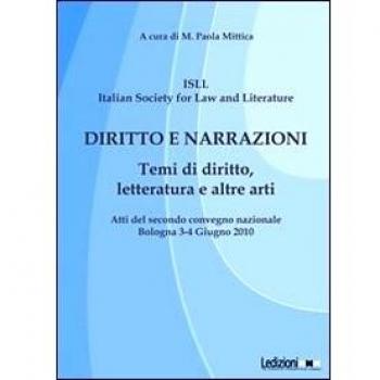 Diritto e narrazioni. Temi di diritto, letteratura e altre arti. Atti del 2° Convegno nazionale (Bologna, 3-4 giugno 2010)