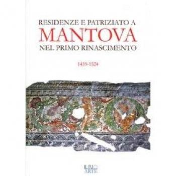 Residenze e patriziato a Mantova nel primo Rinascimento 1459-1524