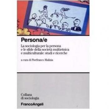 Persona/e. La sociologia per la persona e le sfide della società multietnica e multiculturale: studi e ricerche