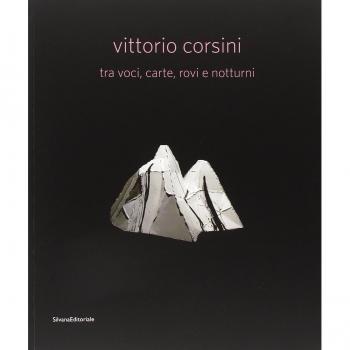 Vittorio Corsini tra voci, carte, rovi e notturni. Catalogo della mostra (Modena, 17 marzo-10 giugno 2012). Ediz. italiana e inglese