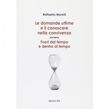 Domande ultime e il conoscere nella convivenza. Fuori dal tempo ed entro al tempo