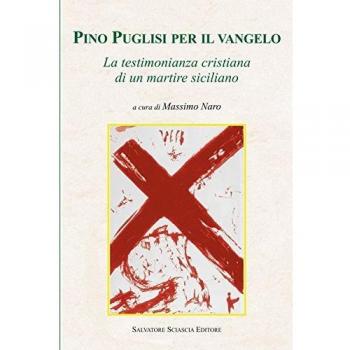 Pino Puglisi per il vangelo. La testimonianza cristiana di un martire siciliano