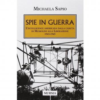 Spie in guerra: L’intelligence americana dalla caduta di Mussolini alla Liberazione. 1943-1945